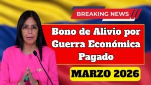 Bono de Alivio por Guerra Económica Pagado Marzo 2026: Consultar elegibilidad y fechas de pago
